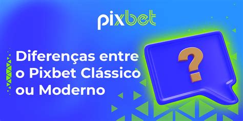 pixbet moderno ou clássico